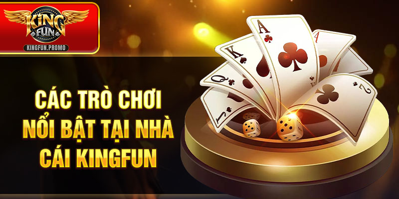các trò chơi nổi bật tại Kingfun